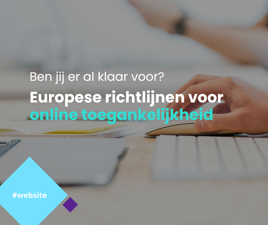 Online toegankelijkheid wordt verplicht: ben jij er al klaar voor?